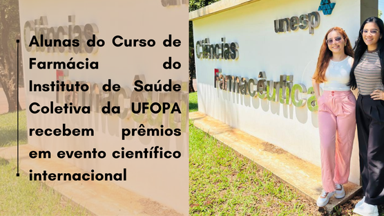 O Instituto de Saúde Coletiva (ISCO/UFOPA) parabeniza as estudantes Luanne Pereira Lopes e Elycia Manoelle dos Santos Pinheiro, alunas do Curso de Farmácia, pelo excelente desempenho no VI International Symposium on Aesthetics and Cosmetology, realizado na Faculdade de Ciências Farmacêuticas da UNESP/Araraquara.